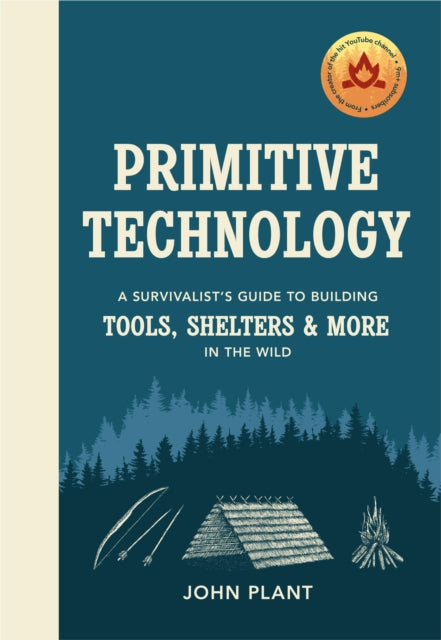 Primitive Technology - A Survivalist's Guide to Building Tools, Shelters & More in the Wild