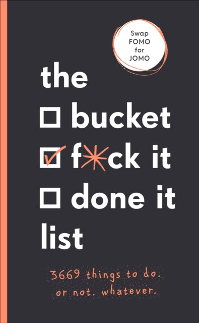 The Bucket, F*ck it, Done it List - 3,669 Things to Do. Or Not. Whatever