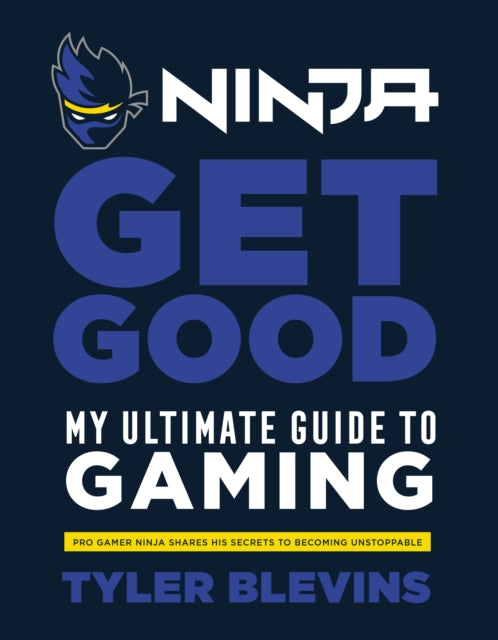 NINJA: GET GOOD: MY ULTIMATE GUIDE TO GAMING