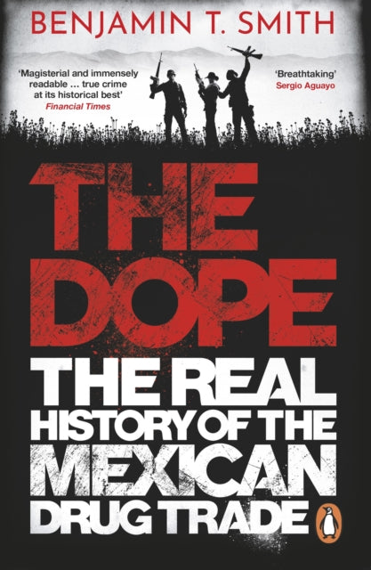 The Dope - The Real History of the Mexican Drug Trade