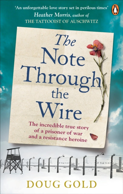 The Note Through The Wire - The unforgettable true love story of a WW2 prisoner of war and a resistance heroine