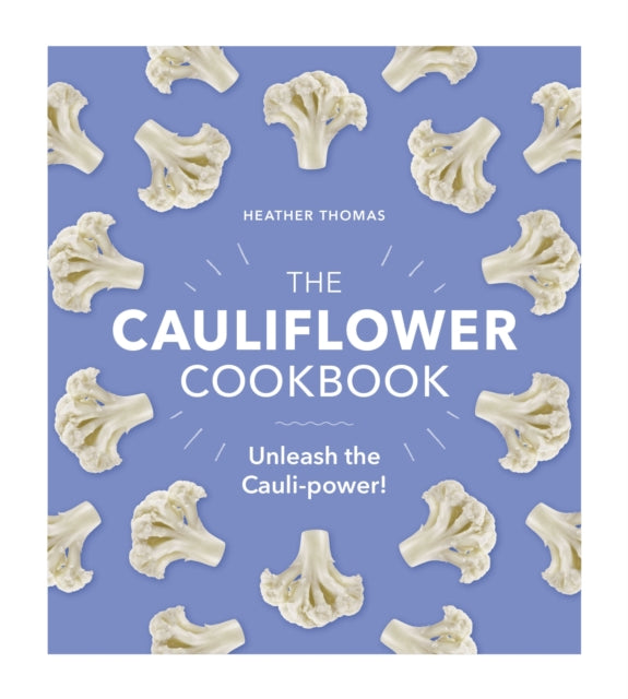 The Cauliflower Cookbook - Unleash the Cauli-power!