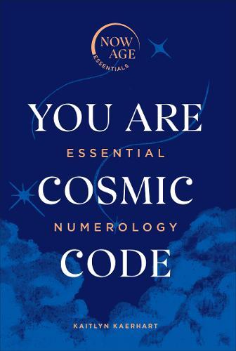 You Are Cosmic Code - Essential Numerology (Now Age series)