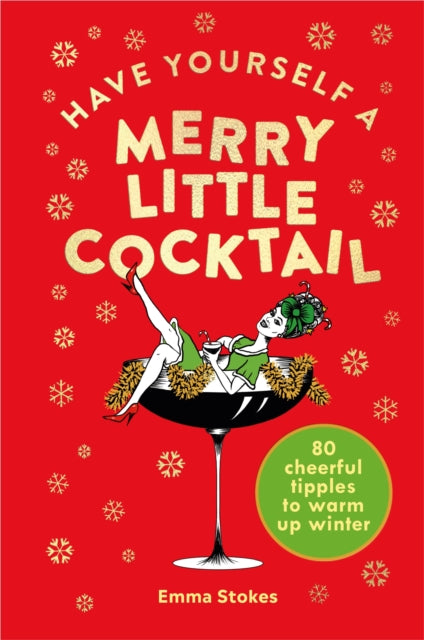 Have Yourself a Merry Little Cocktail - 80 cheerful tipples to warm up winter