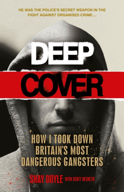 Deep Cover - How I took down Britain's most dangerous gangsters