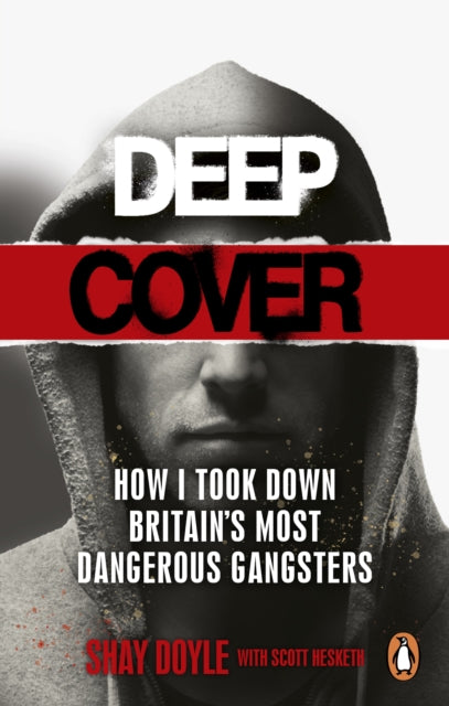 Deep Cover - How I took down Britain's most dangerous gangsters