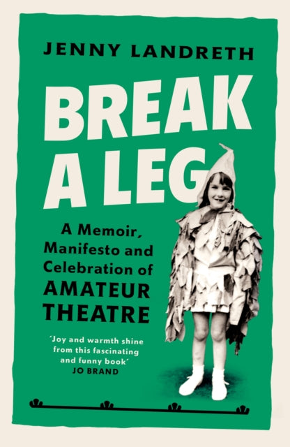 Break a Leg - A memoir, manifesto and celebration of amateur theatre