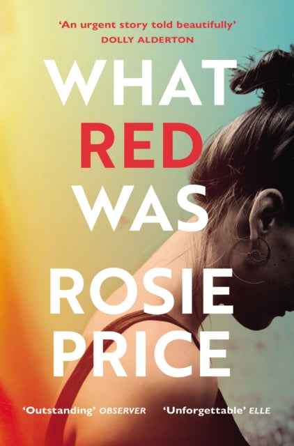 What Red Was - 'One of the most powerful debuts you'll ever read' (Stylist)