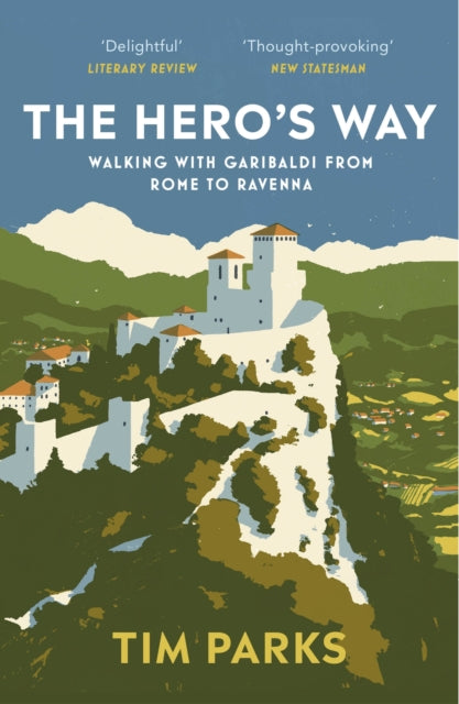 The Hero's Way - Walking with Garibaldi from Rome to Ravenna