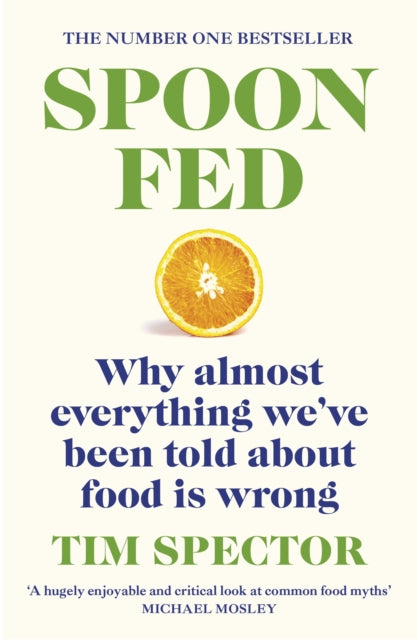 Spoon-Fed - Why almost everything we've been told about food is wrong