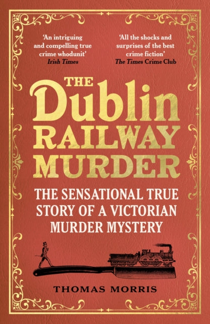The Dublin Railway Murder - The sensational true story of a Victorian murder mystery