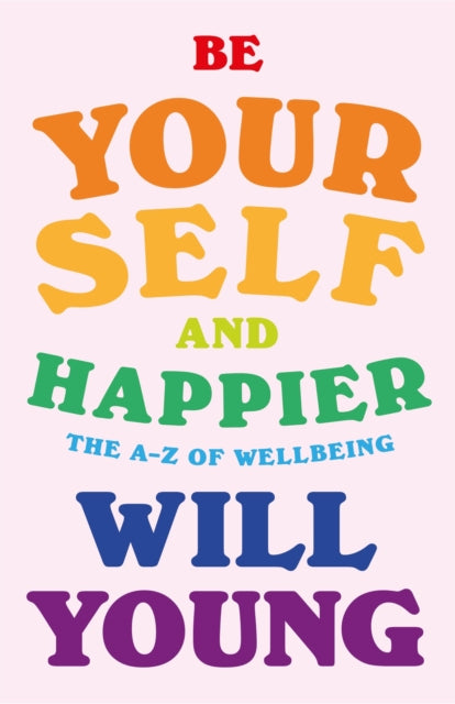 Be Yourself and Happier - The A-Z of Wellbeing