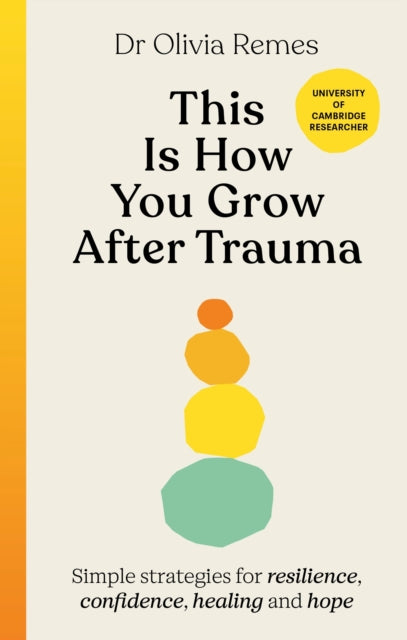 This is How You Grow After Trauma - Simple strategies for resilience, confidence, healing and hope