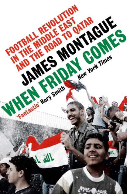 When Friday Comes - Football Revolution in the Middle East and the Road to Qatar