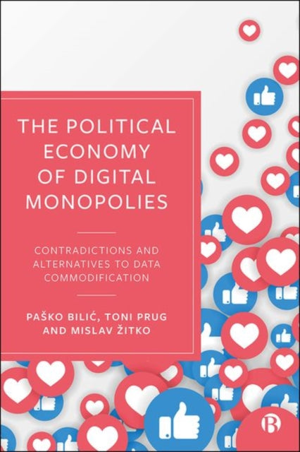 The Political Economy of Digital Monopolies - Contradictions and Alternatives to Data Commodification