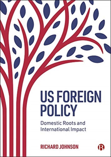 US Foreign Policy - Domestic Roots and International Impact