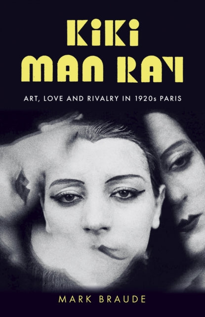 Kiki Man Ray - Art, Love and Rivalry in 1920s Paris