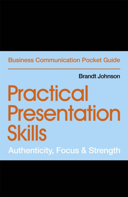 Practical Presentation Skills - Authenticity, Focus & Strength
