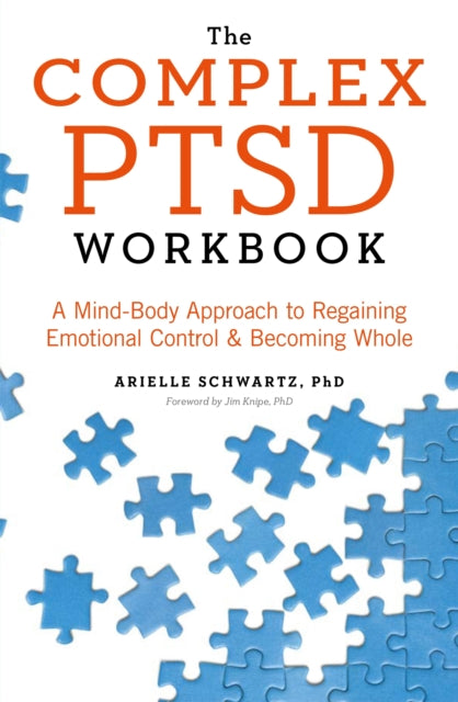 The Complex PTSD Workbook - A Mind-Body Approach to Regaining Emotional Control and Becoming Whole