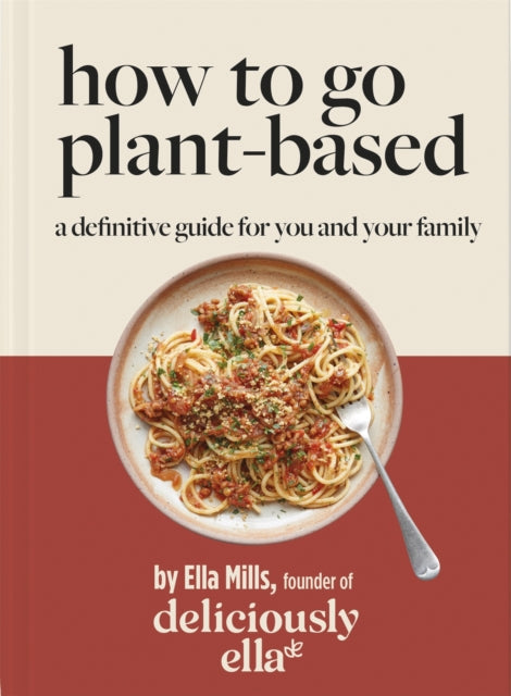 Deliciously Ella How To Go Plant-Based - A Definitive Guide For You and Your Family