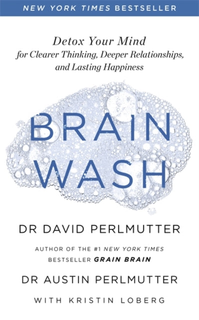 Brain Wash - Detox Your Mind for Clearer Thinking, Deeper Relationships and Lasting Happiness