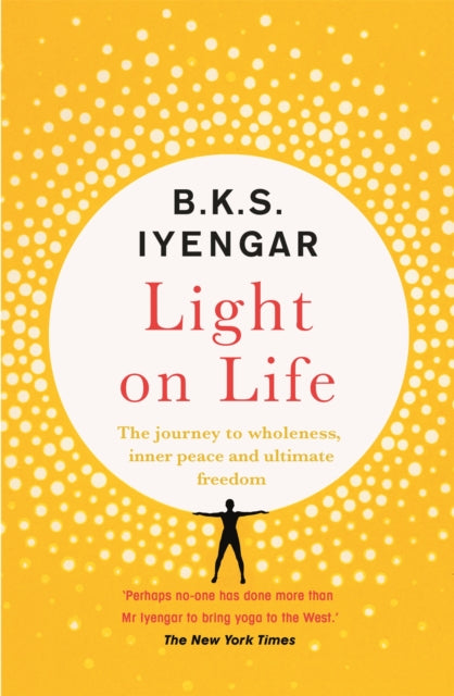 Light on Life - The Yoga Journey to Wholeness, Inner Peace and Ultimate Freedom