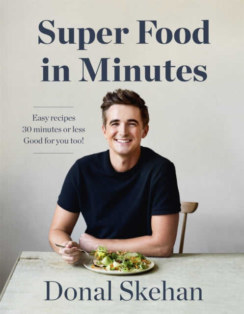 Donal's Super Food in Minutes - Easy Recipes. 30 Minutes or Less. Good for you too!