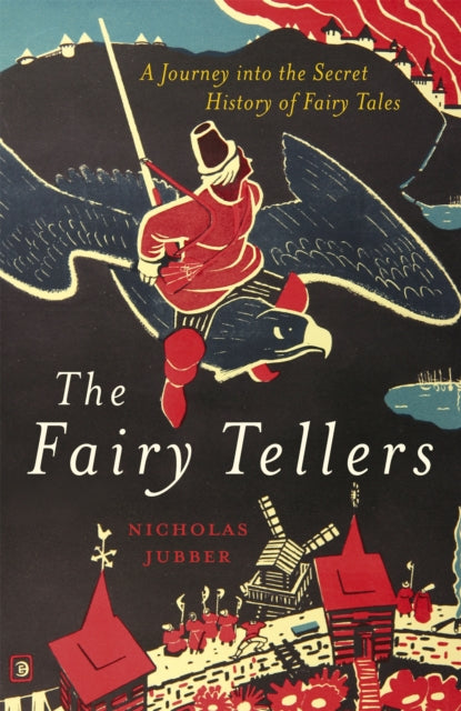 The Fairy Tellers - A Journey into the Secret History of Fairy Tales