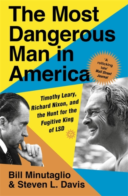 The Most Dangerous Man in America - Timothy Leary, Richard Nixon and the Hunt for the Fugitive King of LSD