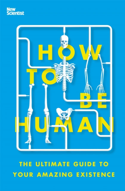 How to Be Human - The Ultimate Guide to Your Amazing Existence