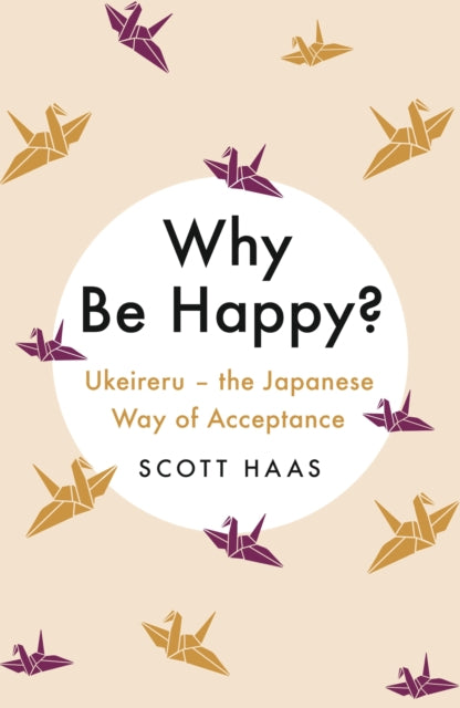 Why Be Happy? - The Japanese Way of Acceptance