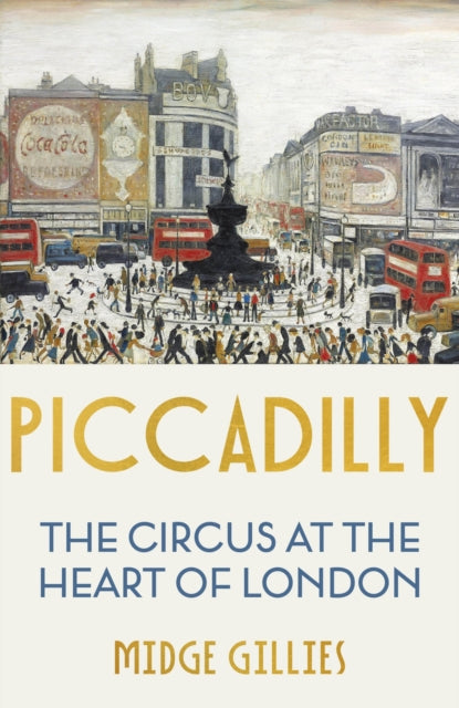 Piccadilly - The Circus at the Heart of London
