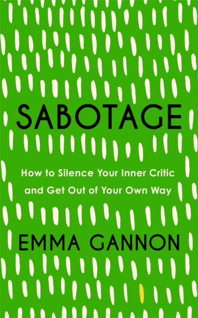 Sabotage - How to Silence Your Inner Critic and Get Out of Your Own Way