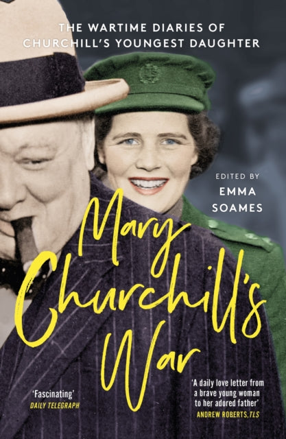 Mary Churchill's War - The Wartime Diaries of Churchill's Youngest Daughter
