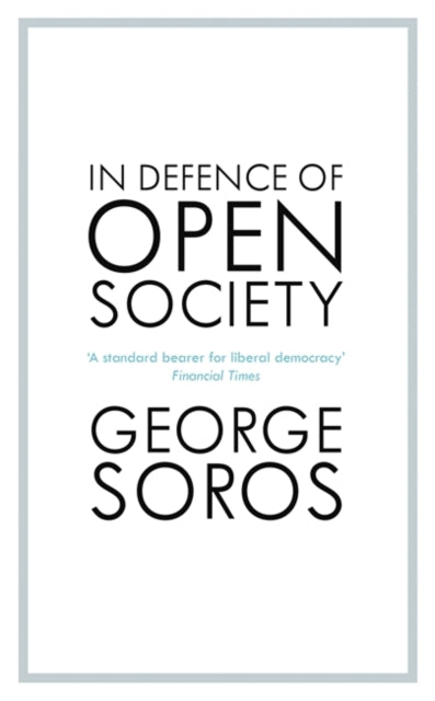 In Defence of Open Society - The Legendary Philanthropist Tackles the Dangers We Must Face for the Survival of Civilisation
