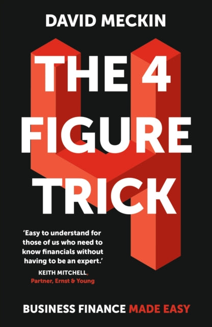 The 4 Figure Trick - Deliver financial success by understanding just four numbers in business