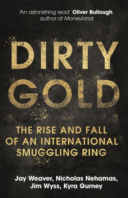 Dirty Gold - The Rise and Fall of an International Smuggling Ring