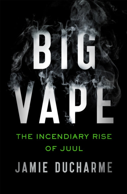 Big Vape: The Incendiary Rise of Juul