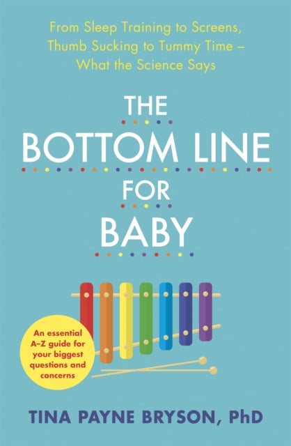 The Bottom Line for Baby - From Sleep Training to Screens, Thumb Sucking to Tummy Time--What the Science Says