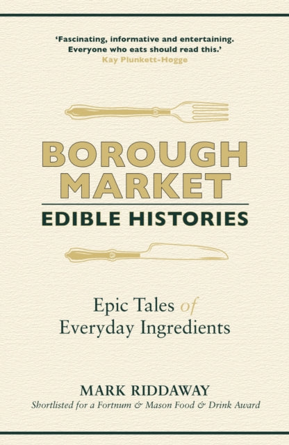 Borough Market: Edible Histories - Epic tales of everyday ingredients