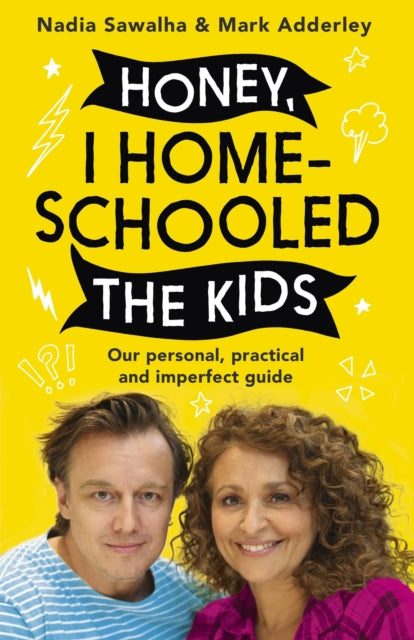 Honey, I Homeschooled the Kids - A personal, practical and imperfect guide