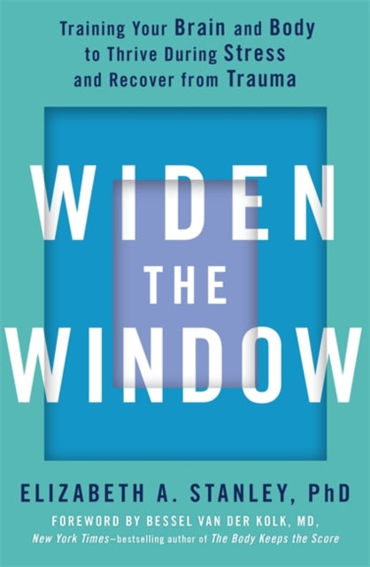 Widen the Window - Training your brain and body to thrive during stress and recover from trauma