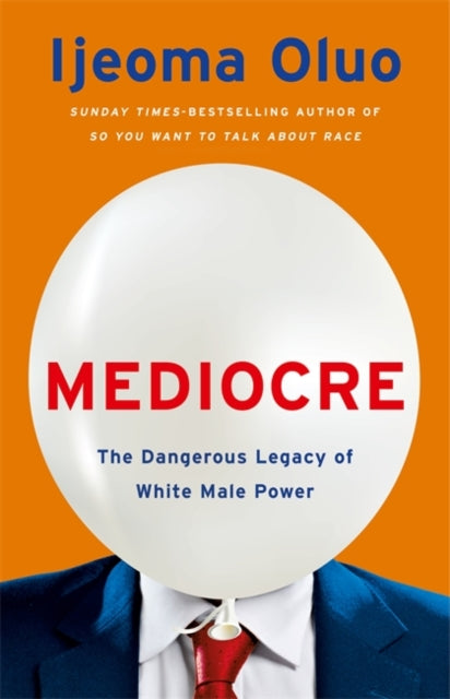 Mediocre - The Dangerous Legacy of White Male Power