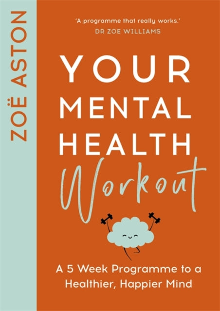 Your Mental Health Workout - A 5 Week Programme to a Healthier, Happier Mind