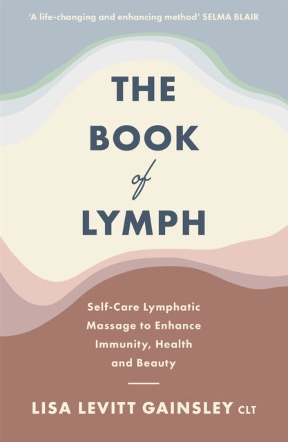 The Book of Lymph - Self-care Lymphatic Massage to Enhance Immunity, Health and Beauty