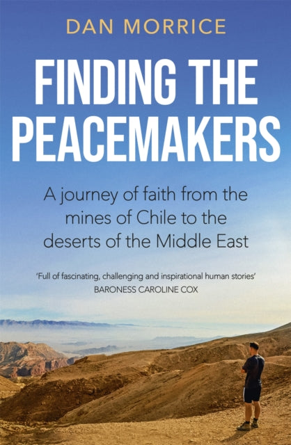 Finding the Peacemakers - A journey of faith from the mines of Chile to the deserts of the Middle East