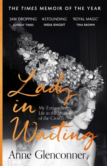 Lady in Waiting - My Extraordinary Life in the Shadow of the Crown