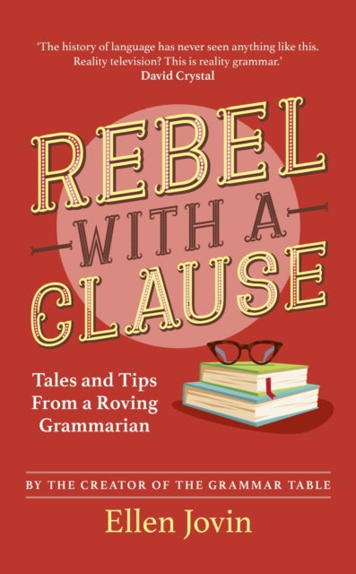 Rebel with a Clause - Tales and Tips from a Roving Grammarian