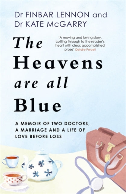 The Heavens Are All Blue - A memoir of two doctors, a marriage and a life of love before loss