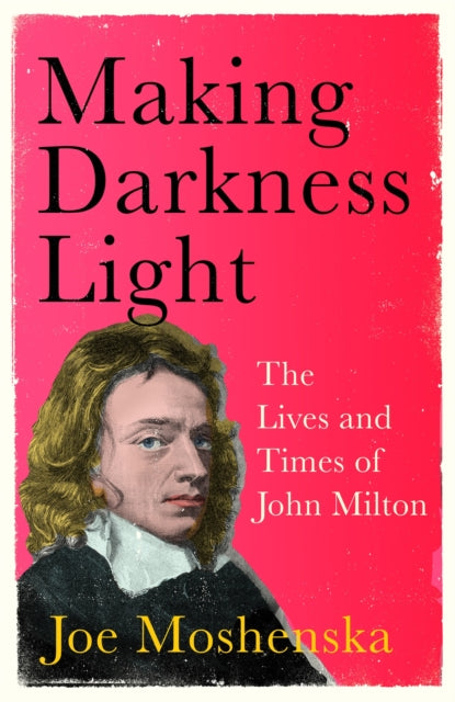 Making Darkness Light - The Lives and Times of John Milton